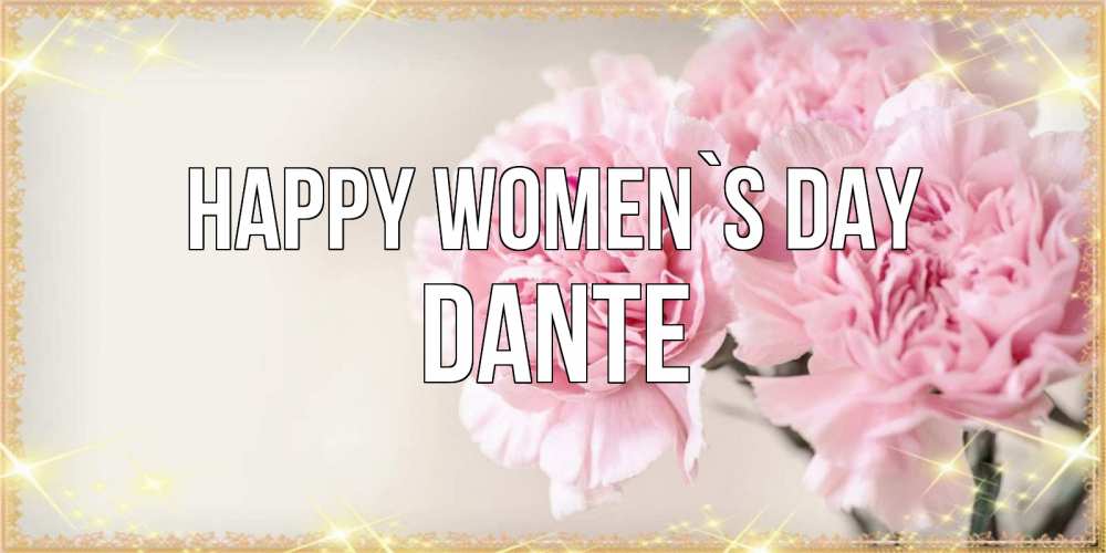 Greetings card с именем, Dante happy women`s day открытка с розовыми цветами в рамочке с подписью на 8 марта Greetings with text for free download 